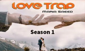 Read more about the article Love Trap By Maria Saeed Complete Novel Season 1 in PDF