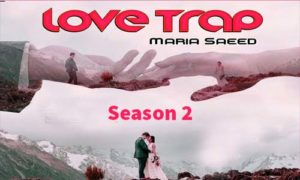 Read more about the article Love Trap By Maria Saeed Complete Novel Season 2 in PDF